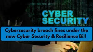 Cybersecurity Breach Fines Could Hit £100,000 Per Day Under New UK Cyber Security & Resilience Bill