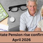 Exact State Pension Rise for April 2026 — What Has Been Confirmed and What Retirees Can Expect 2026