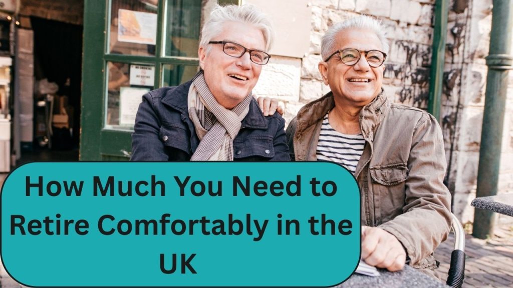 How Much You Need to Retire Comfortably in the UK