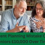 Retirement Planning Mistake Costs UK Seniors £10,000 Over Time 2026