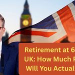 Retirement at 67 in the UK: How Much Pension Will You Actually Get 2026