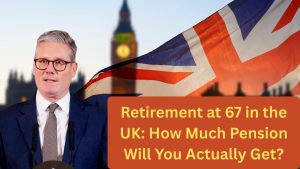 Retirement at 67 in the UK: How Much Pension Will You Actually Get