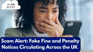 Scam Alert: Fake Fine and Penalty Notices Circulating Across the UK