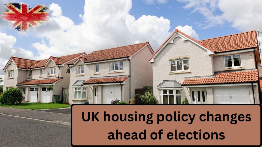 UK housing policy changes ahead of elections