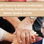 10 Best UK Towns to Retire Comfortably in 2026 — Low Crime, Great Healthcare, and a Better Quality of Life 2026