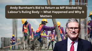 Andy Burnham’s Bid to Return as MP Blocked by Labour’s Ruling Body — What Happened and Why It Matters