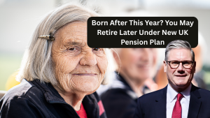 Born After This Year? You May Retire Later Under New UK Pension Plan