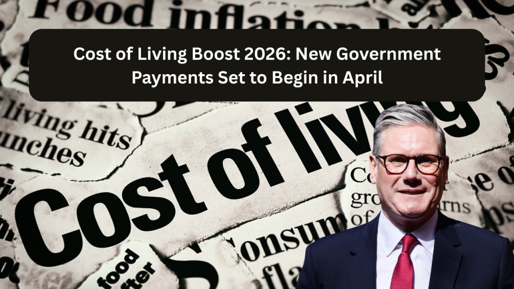 Cost of Living Boost 2026: New Government Payments Set to Begin in April