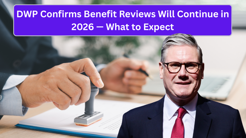 DWP Confirms Benefit Reviews Will Continue in 2026 — What to Expect