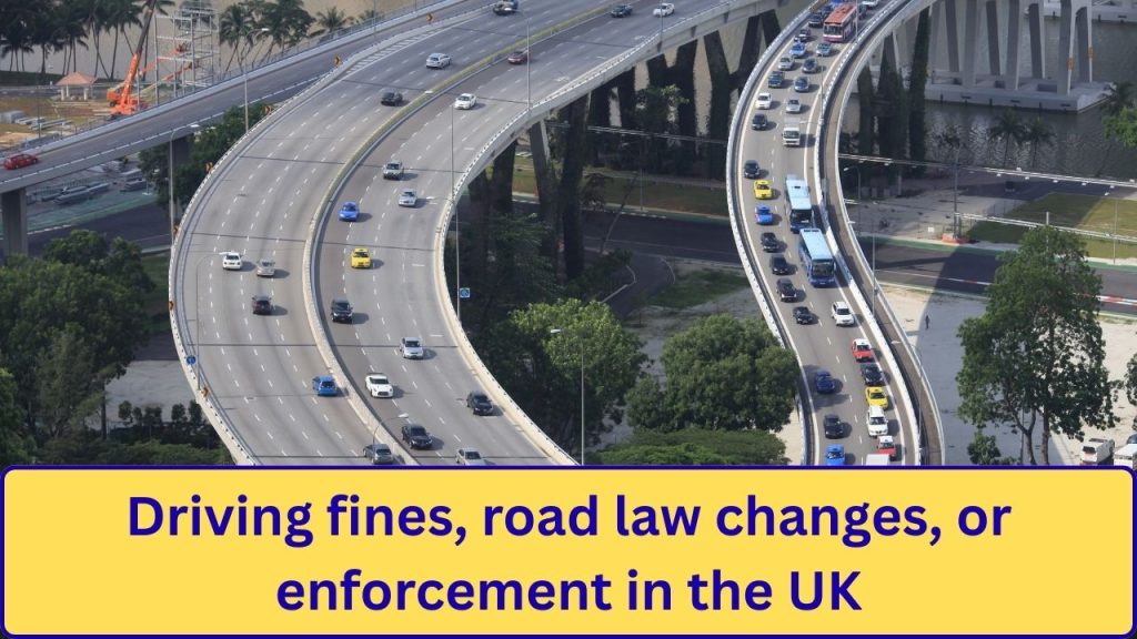 Driving fines, road law changes, or enforcement in the UK