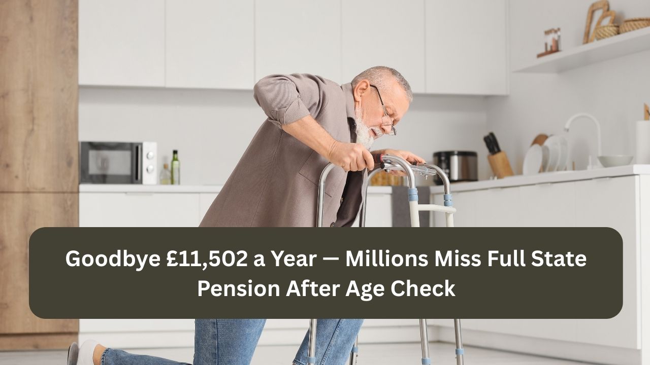 Goodbye £11,502 a Year — Millions Miss Full State Pension After Age Check