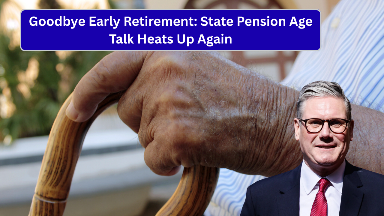 Goodbye Early Retirement: State Pension Age Talk Heats Up Again