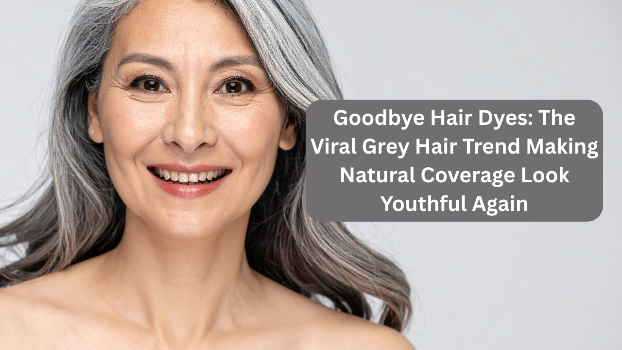 Goodbye Hair Dyes: The Viral Grey Hair Trend Making Natural Coverage Look Youthful Again