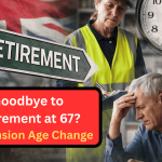 Goodbye to Retirement at 67? UK Pension Age Change Explained 2026