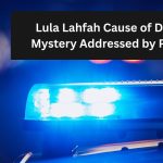 Lula Lahfah Cause of Death Mystery Addressed by Police