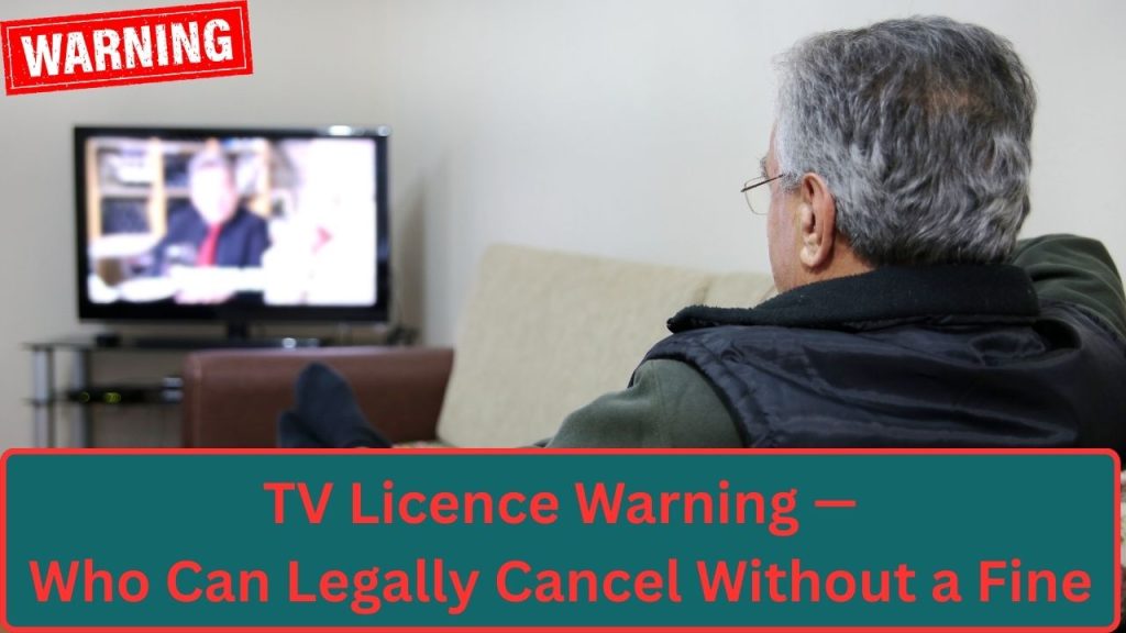 TV Licence Warning — Who Can Legally Cancel Without a Fine in the UK 2026