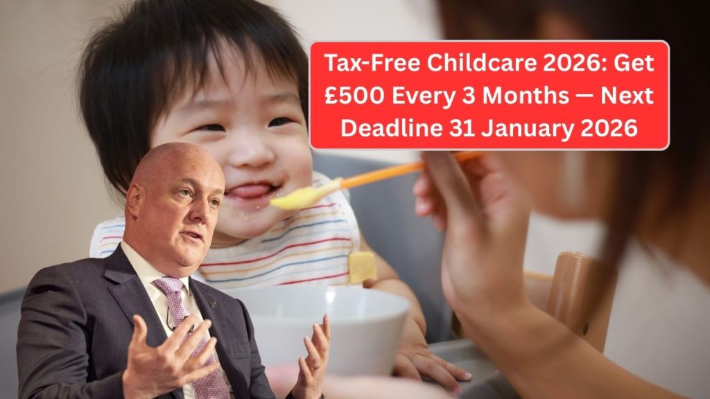 Tax-Free Childcare 2026: Get £500 Every 3 Months — Next Deadline 31 January 2026
