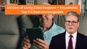 UK Cost of Living Crisis Deepens — Households Say It’s Now Unmanageable