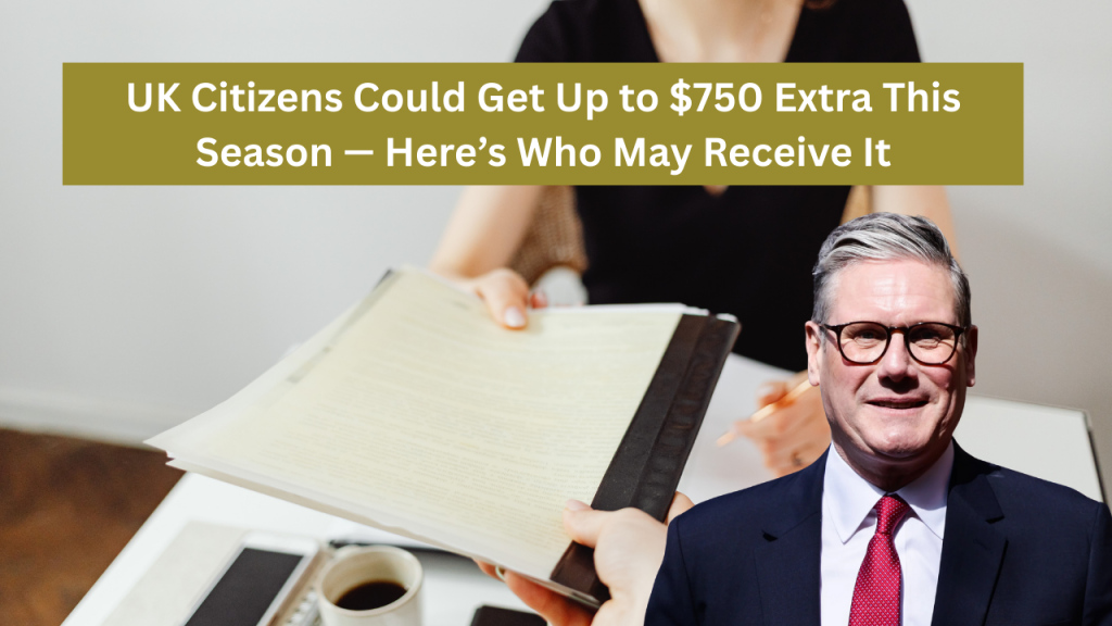 UK Citizens Could Get Up to $750 Extra This Season — Here’s Who May Receive It